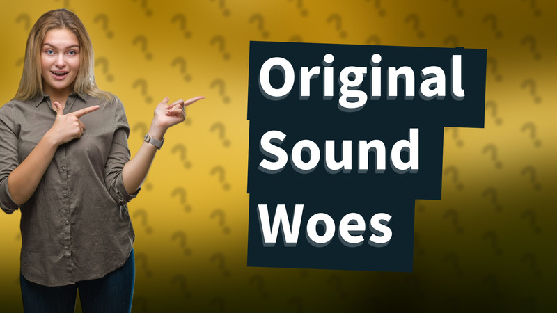 Original Sound Woes