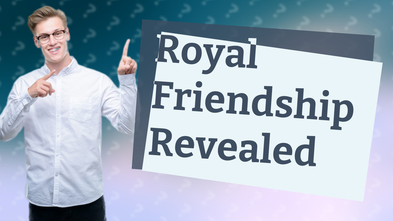 Royal Friendship Revealed