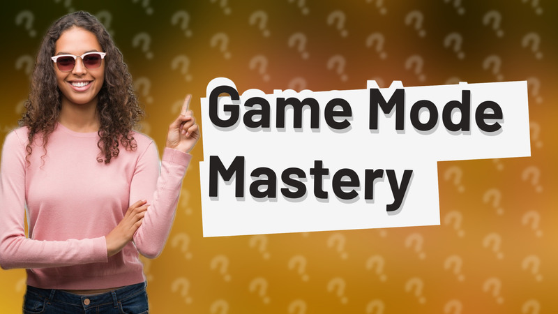 Game Mode Mastery