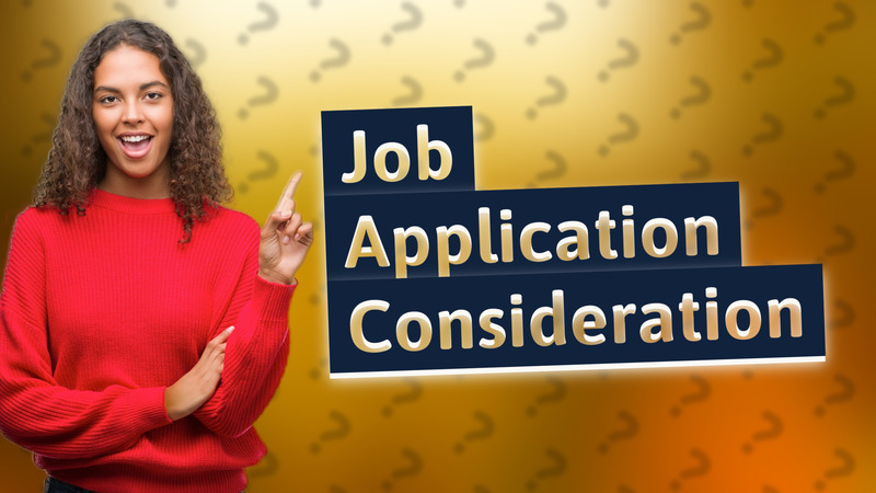 Job Application Consideration