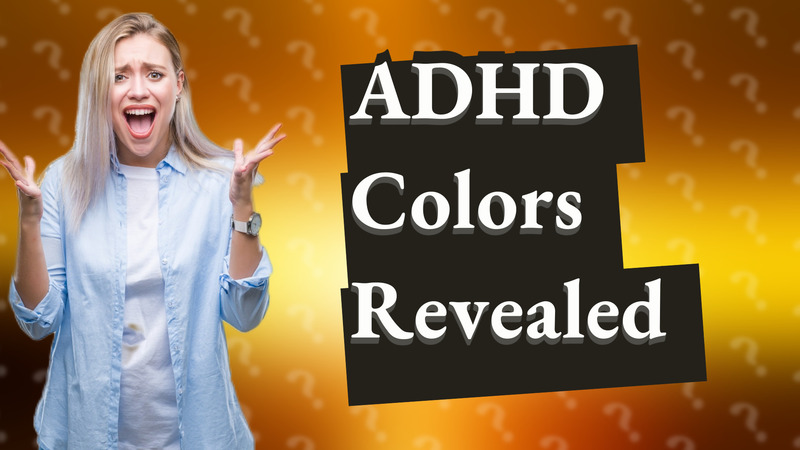ADHD Colors Revealed