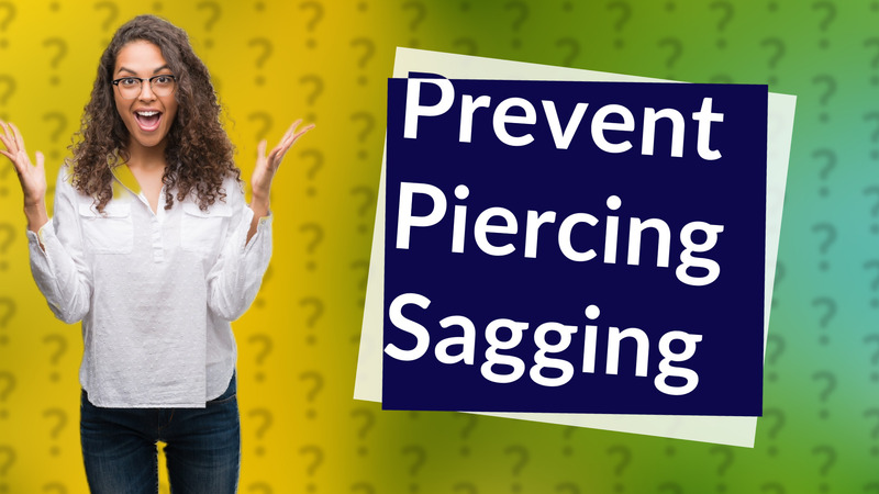 Prevent Piercing Sagging