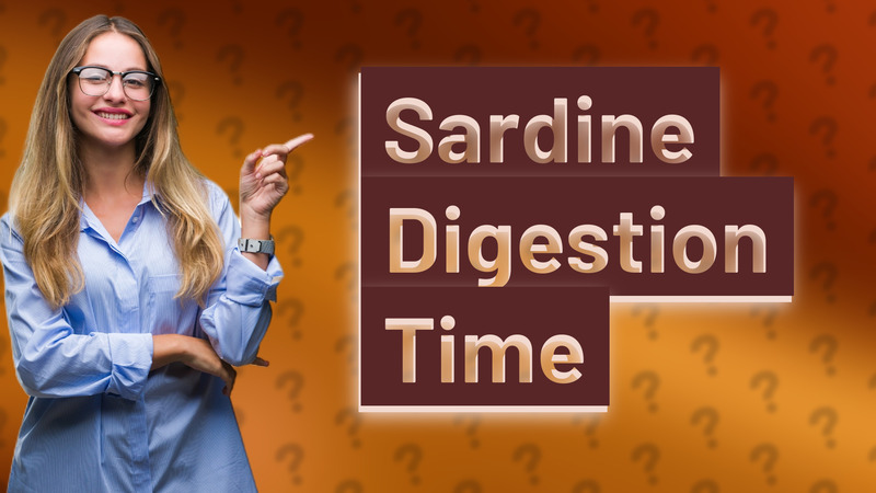 Sardine Digestion Time