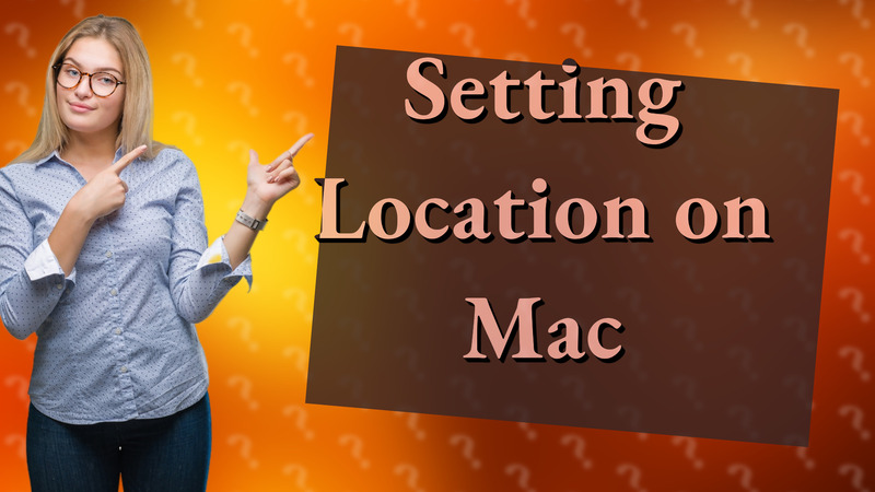 Setting Location on Mac