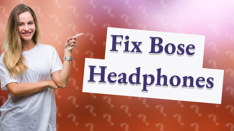 Fix Bose Headphones