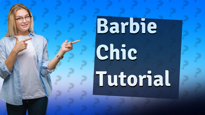 Barbie Chic Tutorial