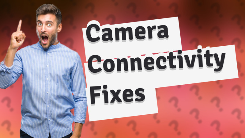 Camera Connectivity Fixes