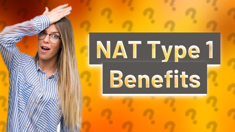 NAT Type 1 Benefits