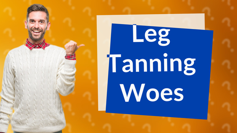Leg Tanning Woes