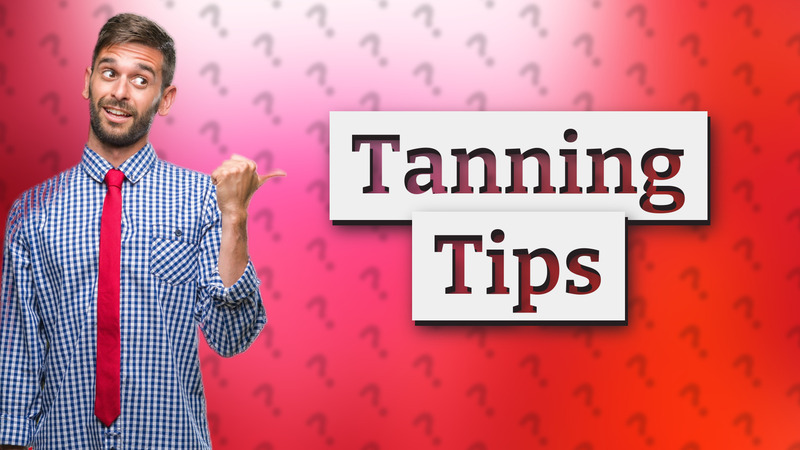Tanning Tips