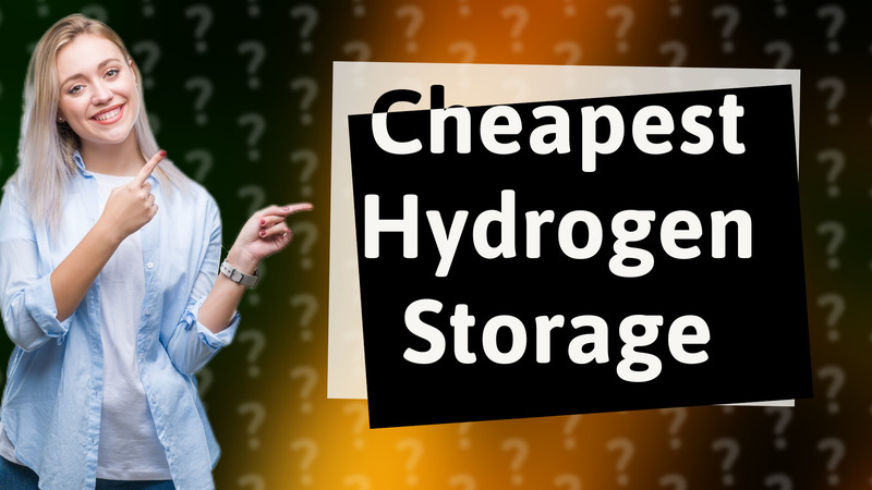 Cheapest Hydrogen Storage