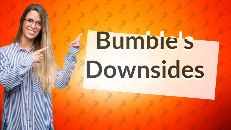 Bumble's Downsides