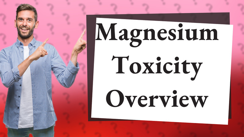 Magnesium Toxicity Overview