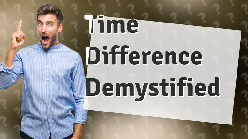 Time Difference Demystified