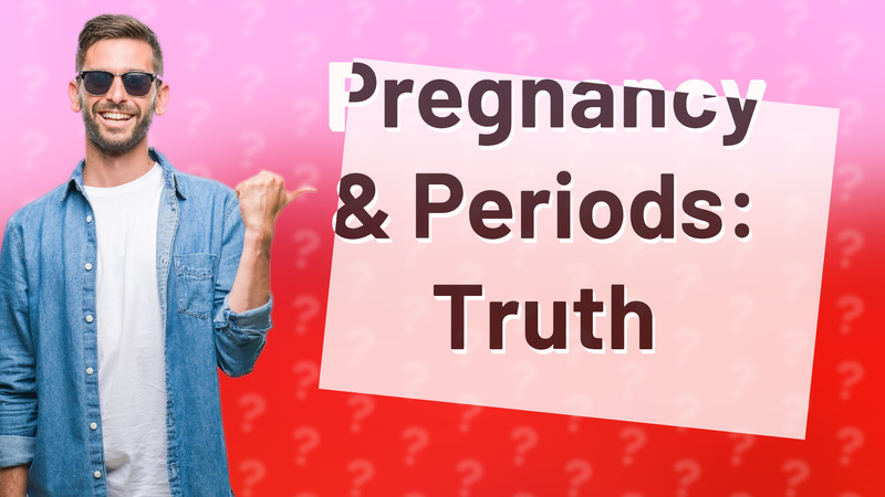 Pregnancy & Periods: Truth