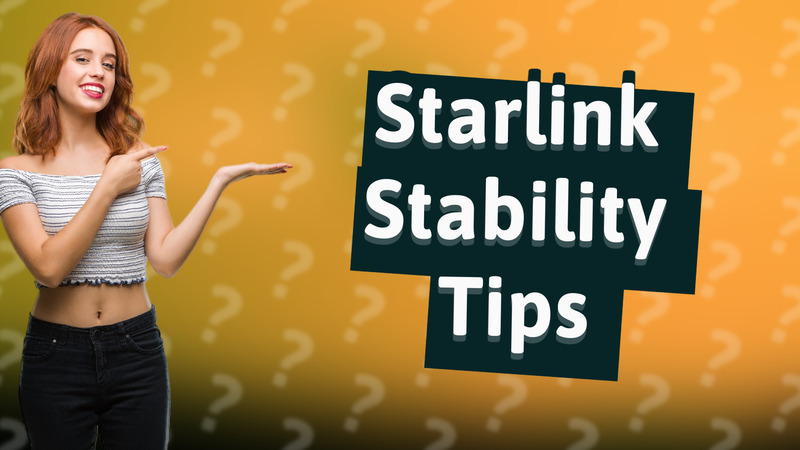 Starlink Stability Tips