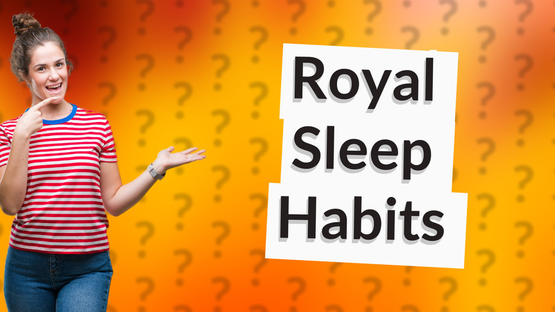 Royal Sleep Habits