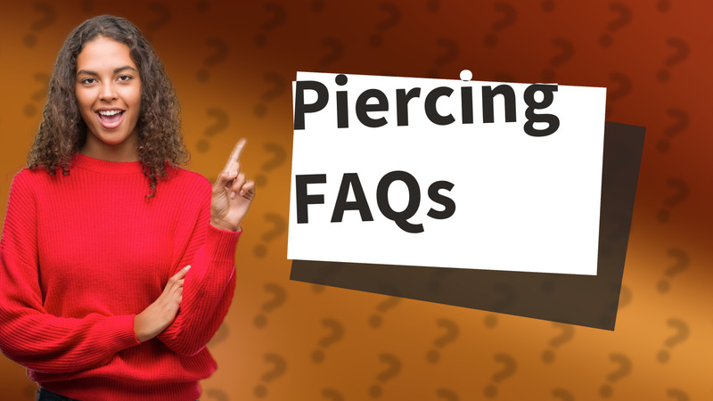 Piercing FAQs