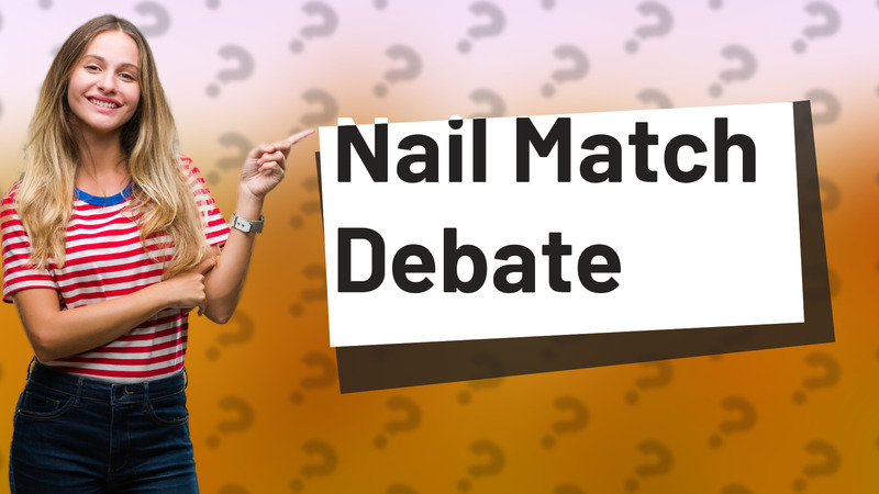 Nail Match Debate