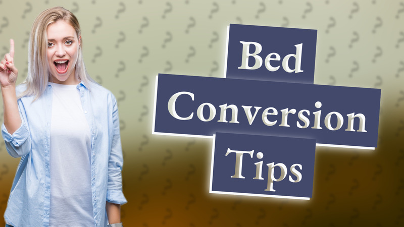 Bed Conversion Tips