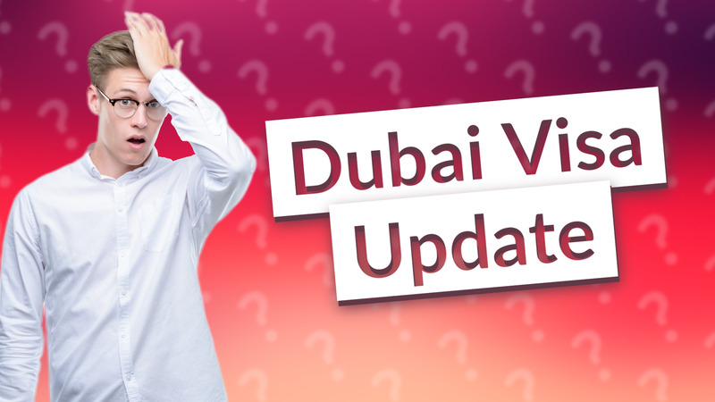 Dubai Visa Update