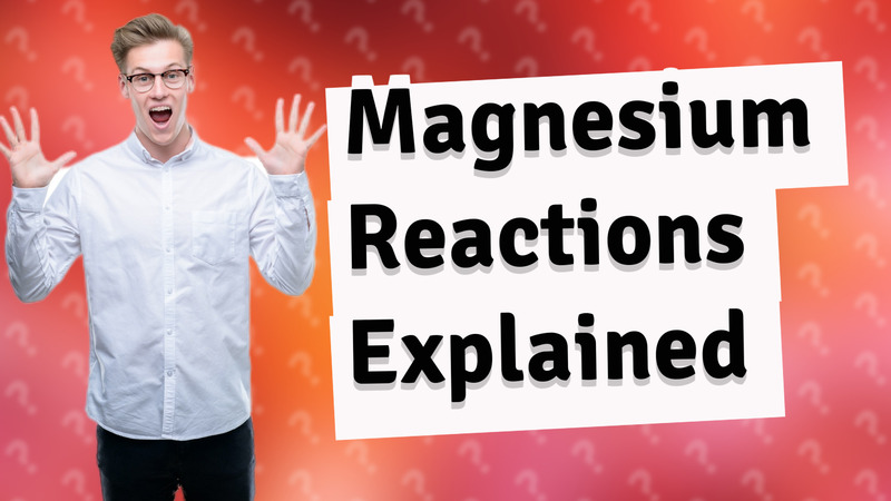 Magnesium Reactions Explained