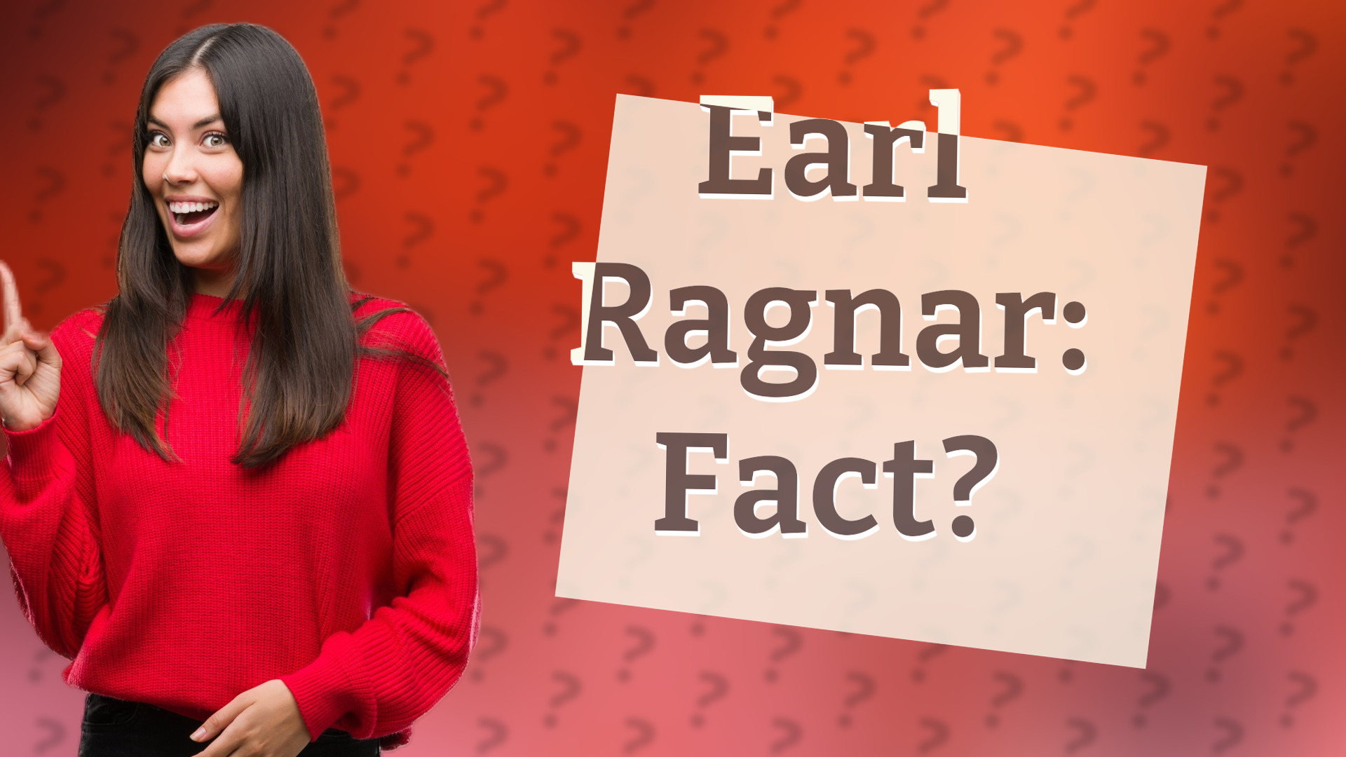 Earl Ragnar: Fact?