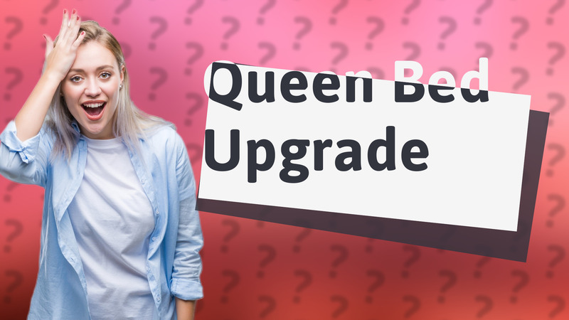 Queen Bed Upgrade