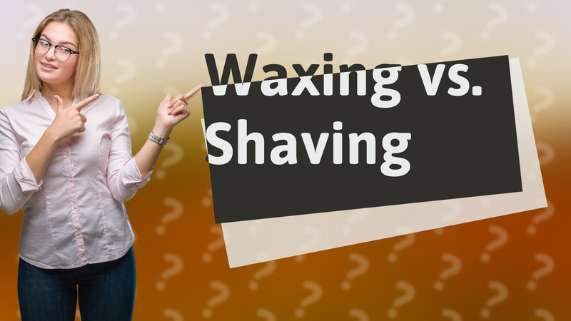 Waxing vs. Shaving