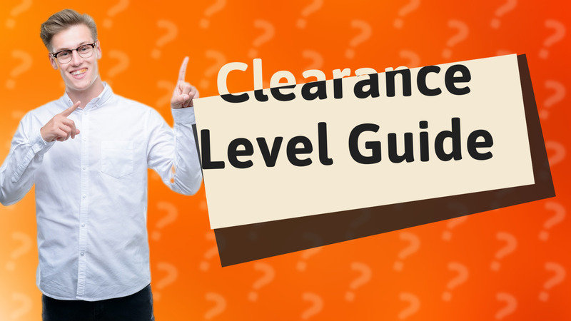 Clearance Level Guide