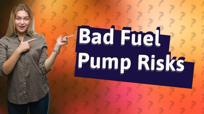 Bad Fuel Pump Risks