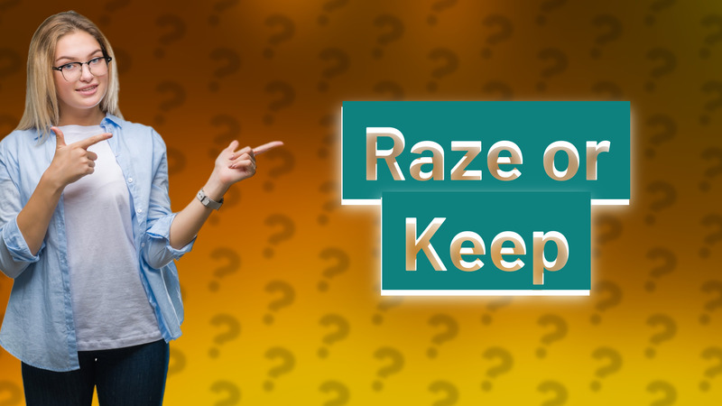 Raze or Keep