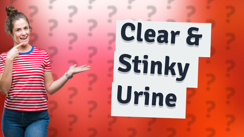 Clear & Stinky Urine