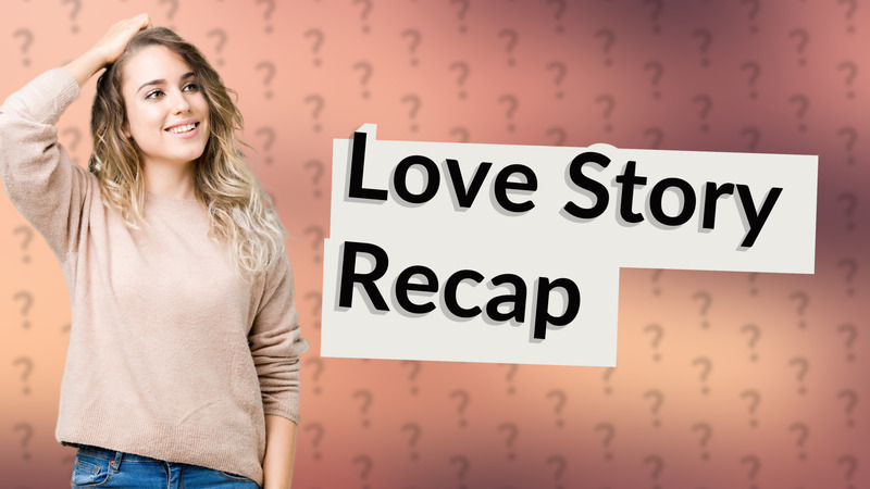Love Story Recap
