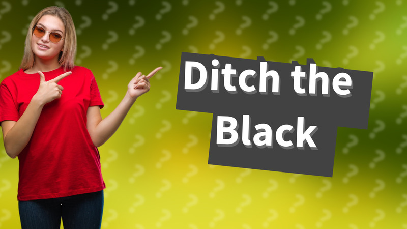 Ditch the Black