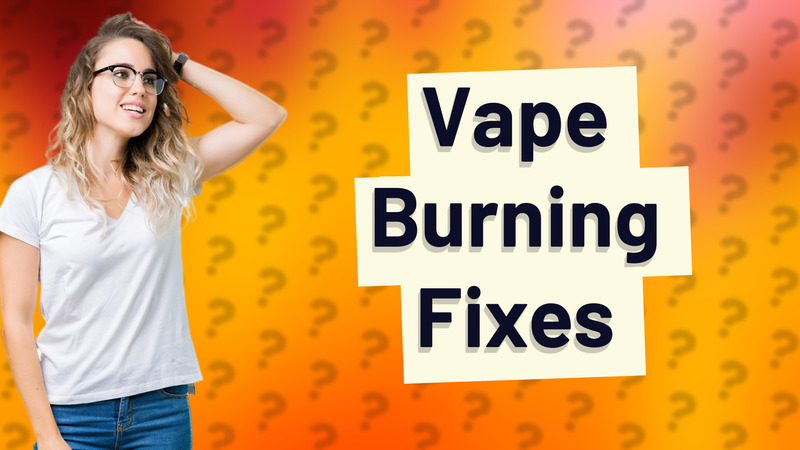 Vape Burning Fixes
