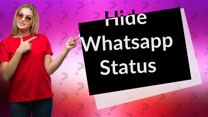 Hide Whatsapp Status