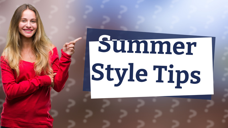 Summer Style Tips