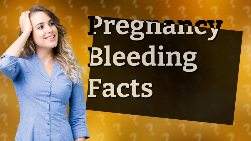 Pregnancy Bleeding Facts
