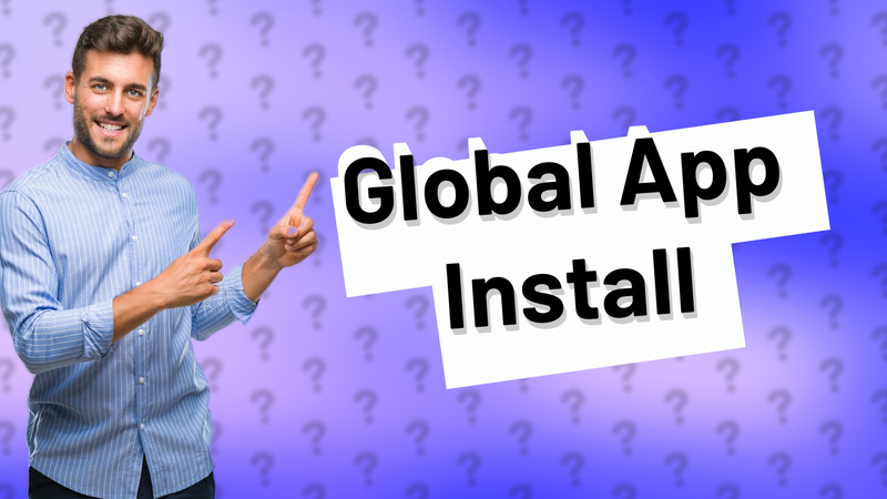 Global App Install