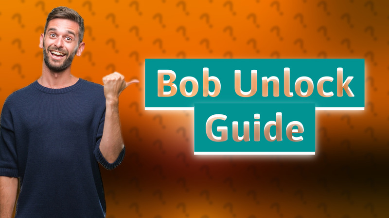 Bob Unlock Guide