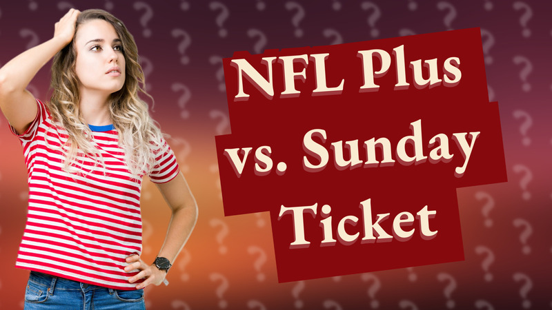 NFL Plus vs. Sunday Ticket
