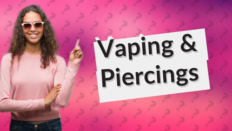 Vaping & Piercings