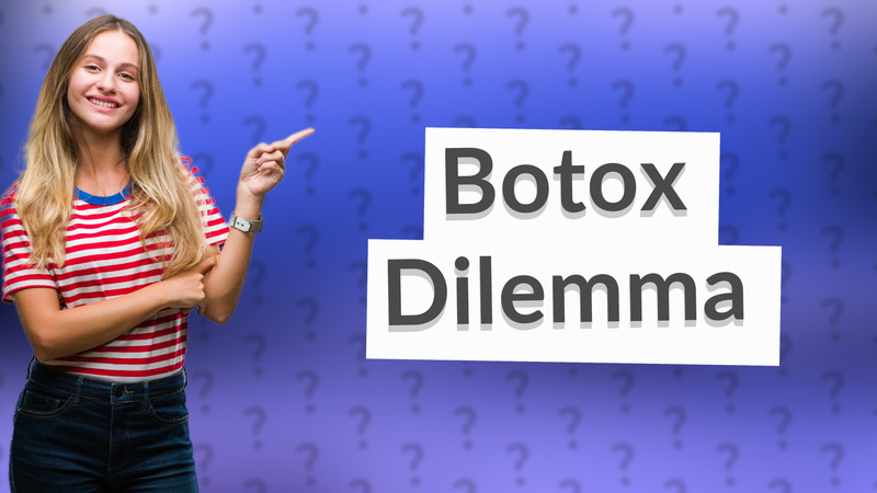 Botox Dilemma
