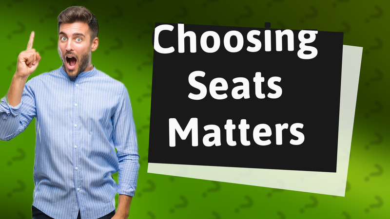 Choosing Seats Matters