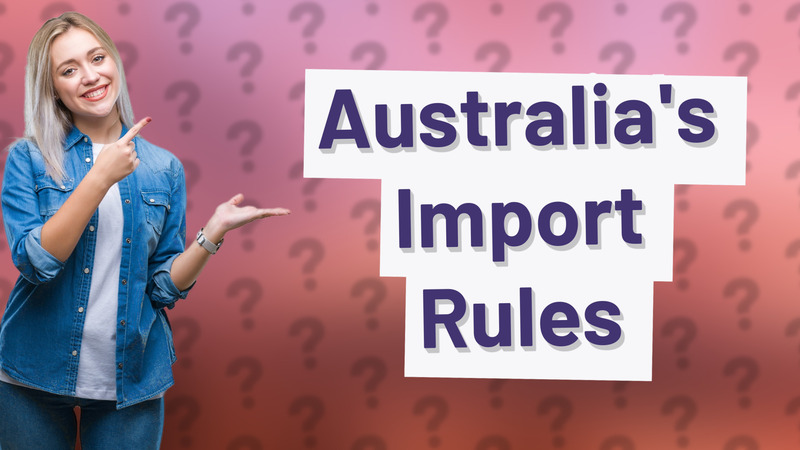 Australia's Import Rules
