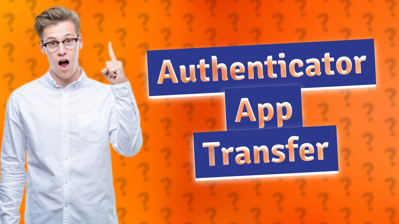 Authenticator App Transfer