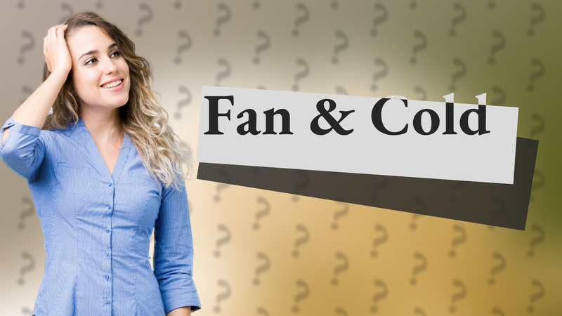 Fan & Cold