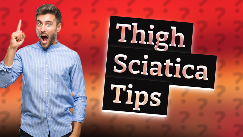 Thigh Sciatica Tips