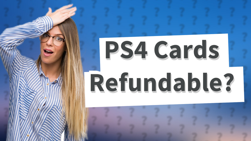 PS4 Cards Refundable?